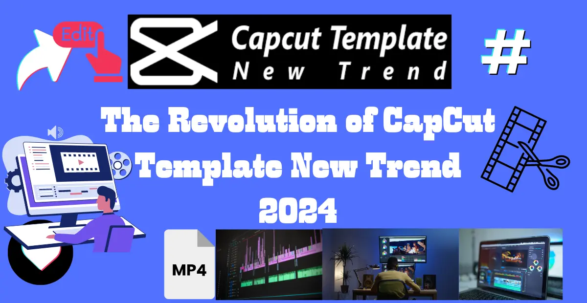 The Revolution of CapCut Template New Trend 2024